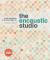 The Encaustic Studio : A Wax Workshop in Mixed-Media Art