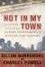 Not in My Town : Exposing and Ending Human Trafficking and ModernDay Slavery