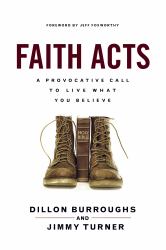 Faith Acts : A Provocative Call to Living What You Believe