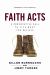 Faith Acts : A Provocative Call to Living What You Believe