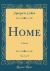 Home, Vol. 3 Of 5 : A Novel (Classic Reprint)