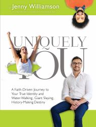 Uniquely You : A Faith-Driven Journey to Your True Identity and Water-Walking, Giant-Slaying, History-Making Destiny