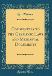 Commentary to the Germanic Laws and Mediaeval Documents (Classic Reprint)