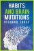 Habits and Brain Mutations : Neurosciences Reveals How Your Brain Create the Image of Yourself and How Breaking Bad Pattern Achieving Atomic Performance and Highly Effective Results