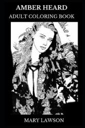 Amber Heard Adult Coloring Book : Aquaman and the Danish Girl Star, Beautiful Actress and Hollywood Icon Inspired Adult Coloring Book