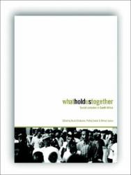 What Holds Us Together : Social Cohesion in South Africa