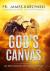 God's Canvas : Exploring Faith Through Science and Creation
