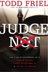 Judge Not : How a Lack of Discernment Led to Drunken Pastors, Peanut Butter Armpits and the Fall of a Nation