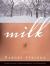 Milk : A Novel