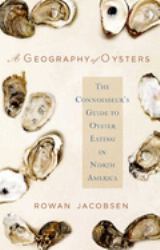 A Geography of Oysters : The Connoisseur's Guide to Oyster Eating in North America