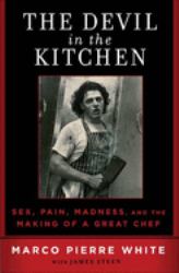 The Devil in the Kitchen : Sex, Pain, Madness and the Making of a Great Chef