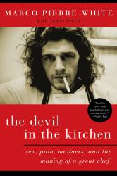 The Devil in the Kitchen : Sex, Pain, Madness, and the Making of a Great Chef