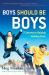 Boys Should Be Boys : 7 Secrets to Raising Healthy Sons