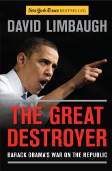 The Great Destroyer : Barack Obama's War on the Republic