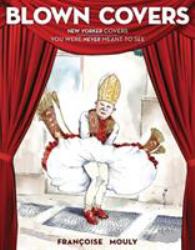 Blown Covers : New Yorker Covers You Were Never Meant to See