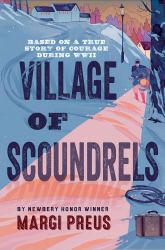 Village of Scoundrels : A Novel Based on a True Story of Courage During WWII