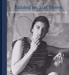 Painted on 21st Street : Helen Frankenthaler from 1950 To 1959