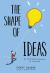 The Shape of Ideas : An Illustrated Exploration of Creativity The Shape of Ideas : An Illustrated Exploration of Creativity