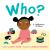 Who?: a Celebration of Babies : A Board Book