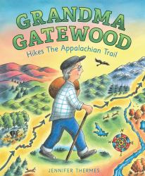 Grandma Gatewood Hikes the Appalachian Trail : A Picture Book Biography
