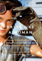 Dress Like a Woman : Working Women and What They Wore