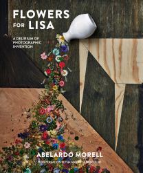 Flowers for Lisa : A Delirium of Photographic Invention