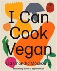 I Can Cook Vegan : A Plant-Based Cookbook