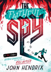 The Faithful Spy : Dietrich Bonhoeffer and the Plot to Kill Hitler