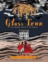 Glass Town : The Imaginary World of the Brontës