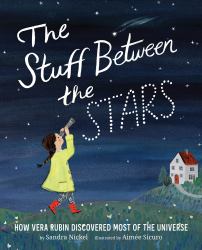 The Stuff Between the Stars : How Vera Rubin Discovered Most of the Universe