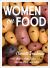 Women on Food : Charlotte Druckman and 115 Writers, Chefs, Critics, Television Stars, and Eaters Women on Food : Charlotte Druckman and 115 Writers, Chefs, Critics, Television Stars, and Eaters