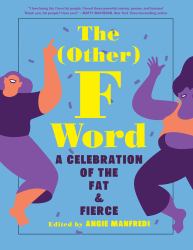 The Other F Word : A Celebration of the Fat and Fierce