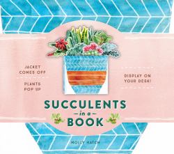 Succulents in a Book (UpLifting Editions) : Jacket Comes off. Plants Pop up. Display on Your Desk!