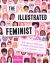 The Illustrated Feminist : 100 Years of Suffrage, Strength, and Sisterhood in America