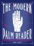 The Modern Palm Reader (Guidebook and Deck Set) : Guidebook and Deck for Contemporary Palmistry