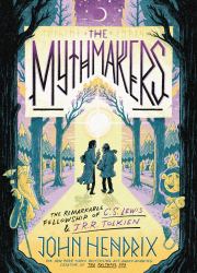 The Mythmakers : The Remarkable Fellowship of C. S. Lewis and J. R. R. Tolkien (a Graphic Novel)
