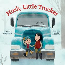 Hush, Little Trucker : A Board Book