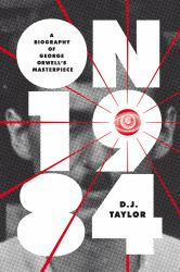 On Nineteen Eighty-Four : A Biography