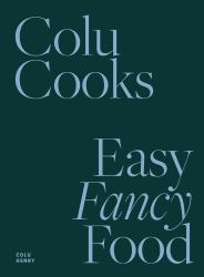 Colu Cooks : Easy Fancy Food