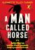 A Man Called Horse : John Horse and the Black Seminole Underground Railroad