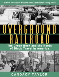 Overground Railroad (the Young Adult Adaptation) : The Green Book and the Roots of Black Travel in America