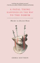 A Fatal Thing Happened on the Way to the Forum : Murder in Ancient Rome