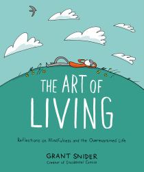 The Art of Living : Reflections on Mindfulness and the Overexamined Life