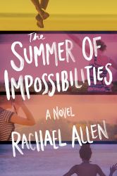 The Summer of Impossibilities : A Novel