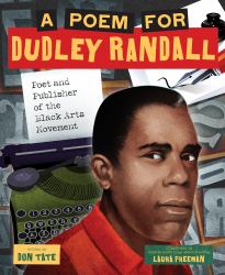 A Poem for Dudley Randall : Poet and Publisher of the Black Arts Movement (a Picture Book Biography)