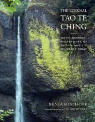 The Eternal Tao Te Ching : The Philosophical Masterwork of Taoism and Its Relevance Today