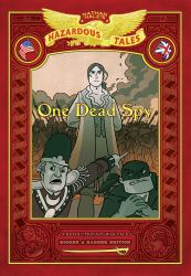 One Dead Spy: Bigger and Badder Edition (Nathan Hale's Hazardous Tales #1) : A Revolutionary War Tale