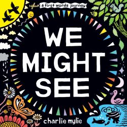 We Might See : A Board Book
