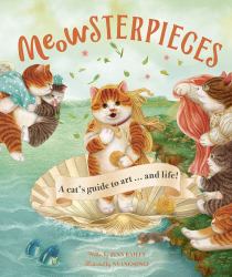 Meowsterpieces : A Cat's Guide to Art ... and Life!