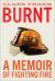 Burnt : A Memoir of Fighting Fire